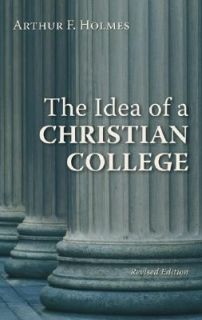 The Idea of a Christian College by Arthur F. Holmes 1987, Paperback 