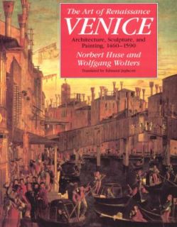 The Art of Renaissance Venice Architecture, Sculpture, and Painting 