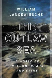 The Outlaw Sea A World of Freedom, Chaos, and Crime