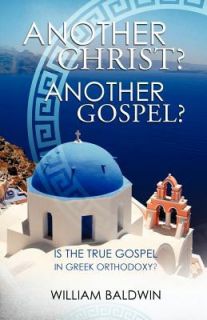   Christ Another Gospel by William Baldwin 2012, Paperback