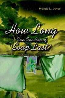 How Long Can One Bar of Soap Last by Wanda Dover 2004, Paperback 