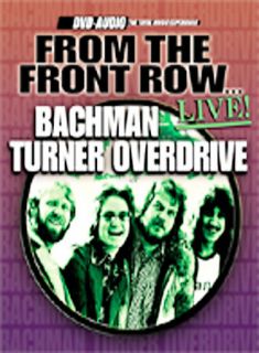 Bachman Turner Overdrive   From The Front RowLive DVD Audio, 2003 
