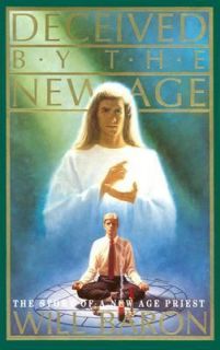 Deceived by New Age by Will Baron 1991, Paperback