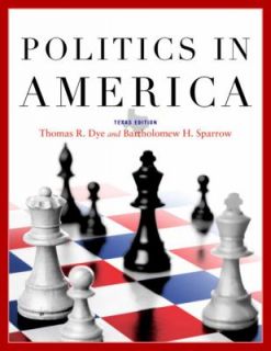 Politics in America, Texas Edition by Thomas R. Dye, Bartholomew H 