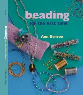 Beading for the First Time by Ann Benson 2001, Hardcover