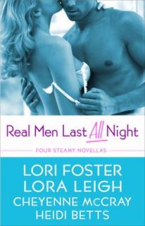 Real Men Last All Night by Heidi Betts, Lora Leigh, Cheyenne McCray 