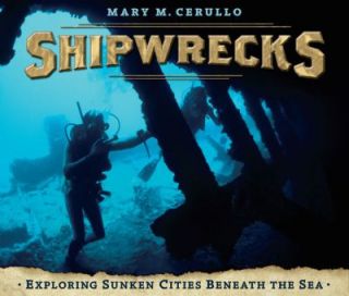 Shipwrecks Exploring Sunken Cities Beneath the Sea by Mary M. Cerullo 