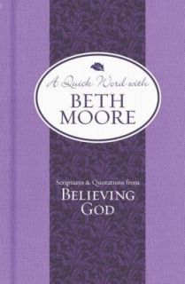   and Quotations from Believing God (A Quick Word with Beth Moore