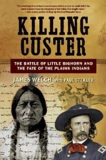 Killing Custer The Battle of Little Bighorn and the Fate of the Plains 