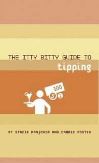 The Itty Bitty Guide to Tipping by Carrie Rosten and Stacie Krajchir 