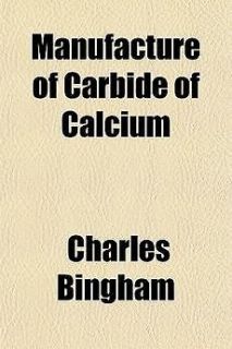 Manufacture of Carbide of Calcium NEW by Charles Bingham