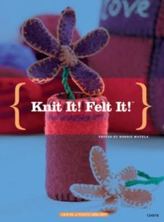 Knit It Felt It by Bobbie Matela and DRG Publishing Staff 2007 