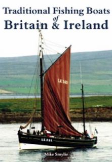 Traditional Fishing Boats of Britain and Ireland by Mike Smyllie 2011 
