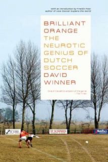 Brilliant Orange The Neurotic Genius of Dutch Soccer by David Winner 