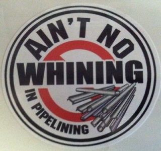 PIPELINER HARD HAT STICKERS 2 FOR $5 AINT NO WHINING OILFIELD WELDER 