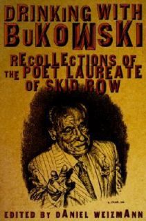 Drinking with Bukowski Recollections of the Poet Laureate of Skid Row 