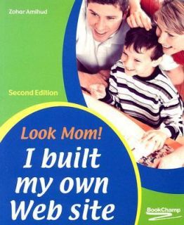 Look Mom I Built My Own Web Site by Zohar Amihud 2006, Paperback 