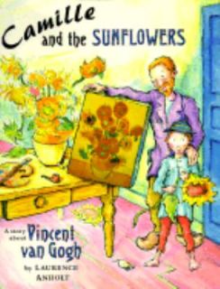 Camille and the Sunflowers A Story about Vincent Van Gogh by Laurence 