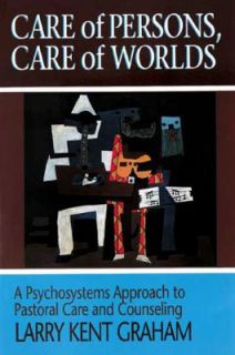 Care of Persons, Care of Worlds A Psychosystems Approach to Pastoral 