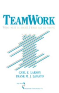 Teamwork What Must Go Right   What Can Go Wrong by Carl E. Larson 