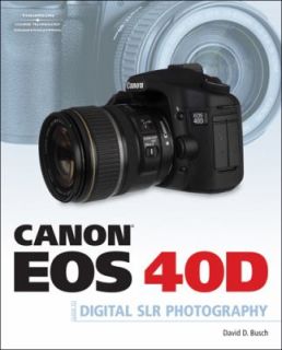 Canon EOS 40D Guide to Digital Photography by David D. Busch 2007 