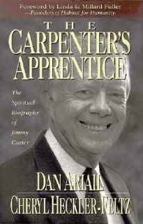 The Carpenters Apprentice The Spiritual Biography of Jimmy Carter by 