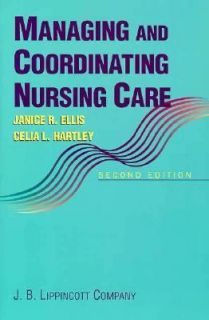 Managing and Coordinating Nursing Care by Celia L. Hartley and Janice 
