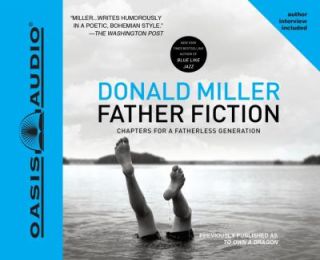 Father Fiction Chapters for a Fatherless Generation by Donald Miller 