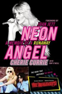 Neon Angel A Memoir of a Runaway by Cherie Currie and Tony ONeill 
