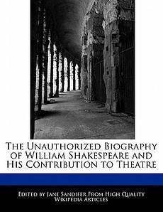 The Unauthorized Biography of William Shakespeare and His Contribution 