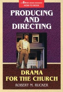 Producing and Directing Drama for the Church by Robert M. Rucker 1993 