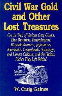 Civil War Gold and Other Lost Treasures On the Trail of Various Grey 