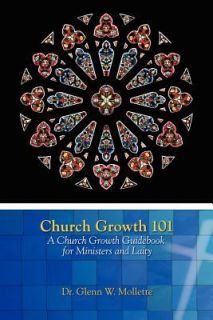 Church Growth 101 a Church Growth Guidebook for Ministers and Laity by 