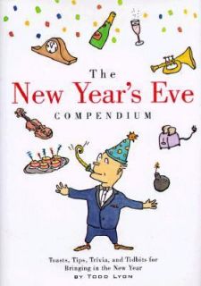 The New Years Eve Compendium Toasts, Tips, Trivia and Tidbits for 