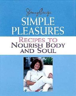 Jenny Craigs Simple Pleasures Recipes to Nourish Body and Soul by 
