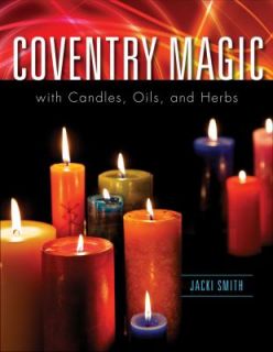 Coventry Magic with Candles, Oils, and Herbs by Jacki Smith 2011 