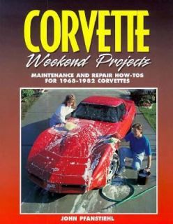 Corvette Weekend Projects Maintenance and Repair How Tos for 1968 1982 