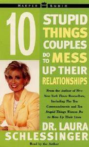Ten Stupid Things Couples Do to Mess up Their Relationships by Laura 