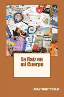 La Raíz en mi Cuerpo by Laura Porras 2011, Paperback