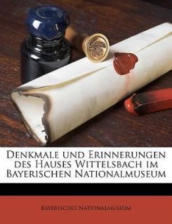Denkmale Und Erinnerungen Des Hauses Wittelsbach Im Bayerischen 