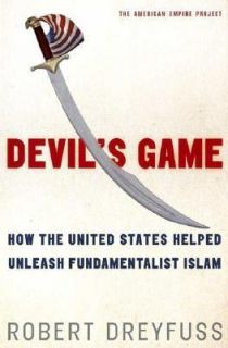 Devils Game How the United States Helped Unleash Fundamentalist Islam 