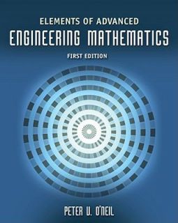 Elements of Advanced Engineering Mathematics by Peter V. ONeil 2009 