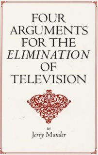 Four Arguments for the Elimination of Television by Jerry Mander 1978 