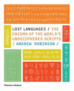 Lost Languages The Enigma of the Worlds Undeciphered Scripts by 