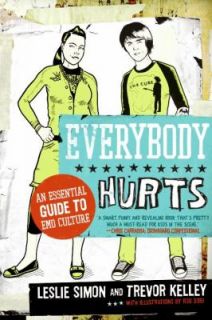 Everybody Hurts An Essential Guide to Emo Culture by Trevor Kelley and 