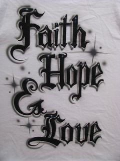   Airbrushed in Old English;Faith, Hope & Love Single T shirt, S XL
