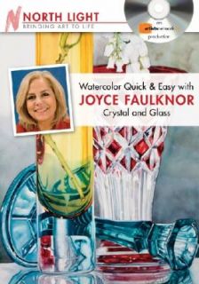 Watercolor Quick and Easy with Joyce Faulknor Crystal and Glass by 