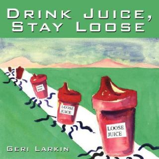 Drink Juice Stay Loose by Geri Larkin 2008, Paperback