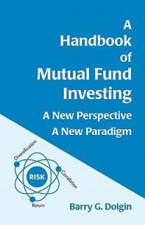 Handbook of Mutual Fund Investing A New Perspective, A New Paradigm 