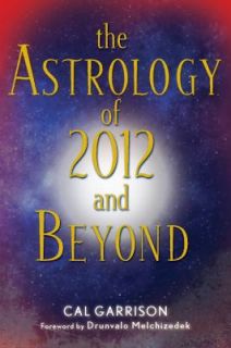   Astrology of 2012 and Beyond by Cal Garrison 2009, Paperback